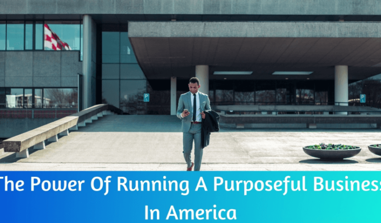 The power of running a purposeful business in America