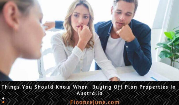 Things You Should Know If You Are Buying Off Plan Properties In Australia