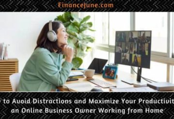 How to Avoid Distractions and Maximize Your Productivity as an Online Business Owner working from home