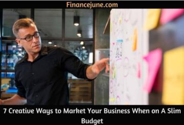 7 Creative Ways to Market Your Business When on A Slim Budget