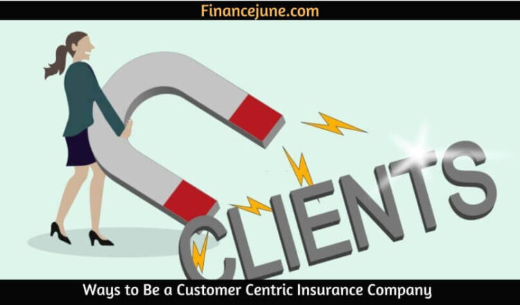 Ways to Be a Customer Centric Insurance Company