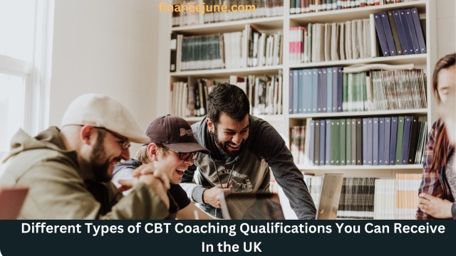 Different Types of CBT Coaching Qualifications You Can Receive In the UK