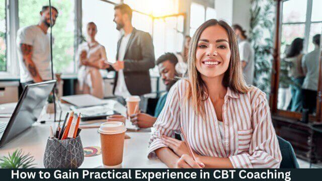 How to Gain Practical Experience in CBT Coaching in The UK