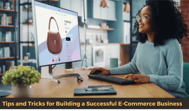 Tips and Tricks for Building a Successful E-Commerce Business